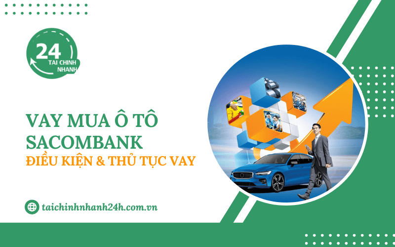 Vay mua ô tô Sacombank: Điều kiện & Thủ tục vay