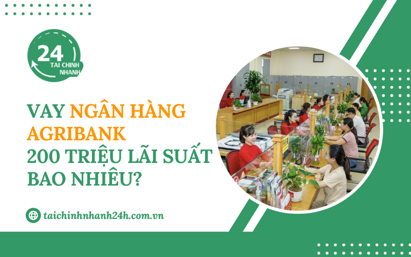 Vay ngân hàng Agribank 200 triệu lãi suất bao nhiêu?