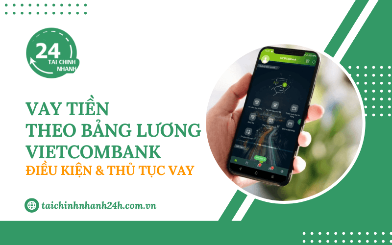 Vay tiền theo bảng lương Vietcombank: Điều kiện & Cách thực hiện