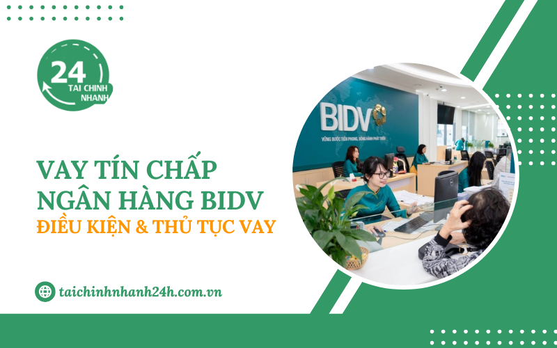 Vay tín chấp BIDV: Điều kiện & Thủ tục vay