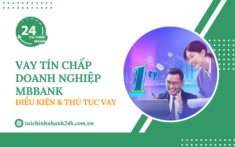 Vay tín chấp doanh nghiệp MBBank: Điều kiện & Thủ tục vay