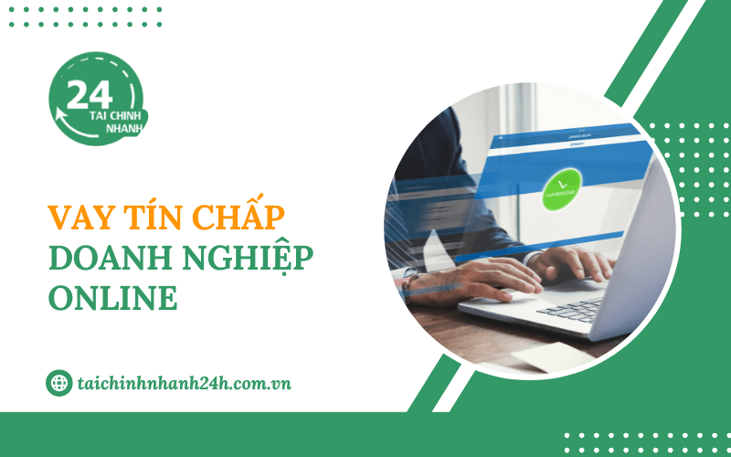 Vay tín chấp doanh nghiệp online: Thủ tục & Các bước thực hiện